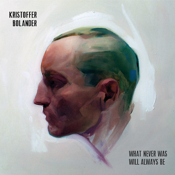 KRISTOFFER BOLANDER - What Never Was Will Always Be [Vinyl]