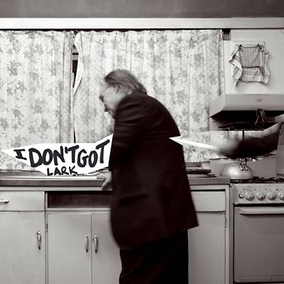 LARK - I Don't Got [Vinyl]