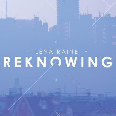 LENA RAINE - Reknowing [Vinyl] (ONLINE ORDER ONLY)