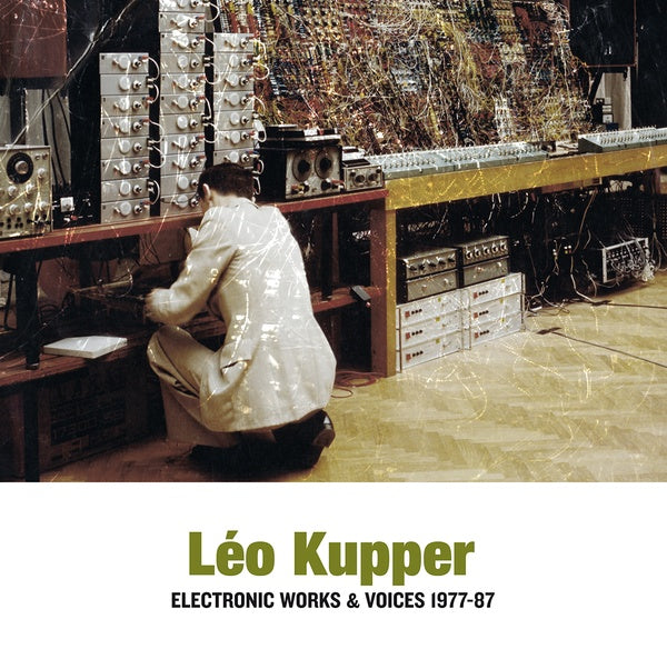LEO KUPPER - Electronic Works & Voices 1977-87 [Vinyl] (ONLINE ORDER ONLY)
