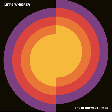 Lets Whisper - The In-Between Times [Vinyl] (ONLINE ORDER ONLY)