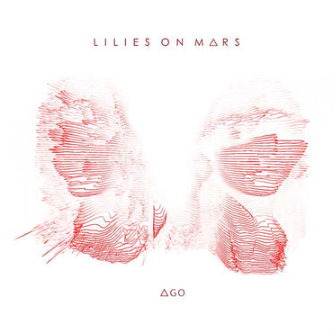 LILIES ON MARS - AGO [Vinyl] (ONLINE ORDER ONLY)