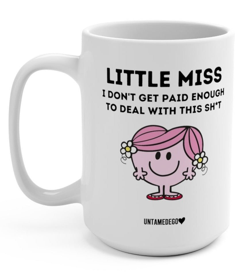 Little Miss I Don't Get Paid Enough To Deal With This Shit 15oz Mug