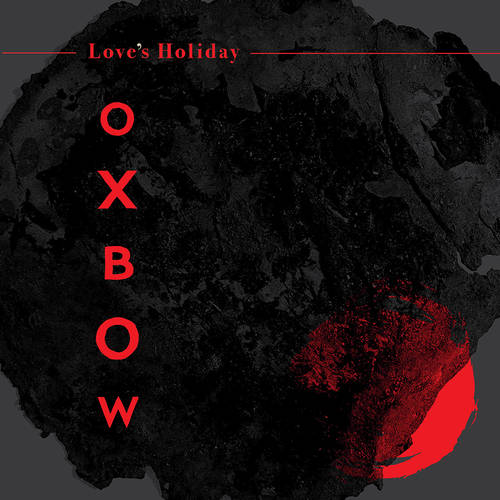 Oxbow - Love's Holiday (IEX Red) [Vinyl] (ONLINE ORDER ONLY)