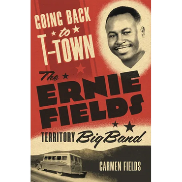 Going Back to T-Town: The Ernie Fields Territory Big Band Volume 2 - Paperback (ONLINE ORDER ONLY)
