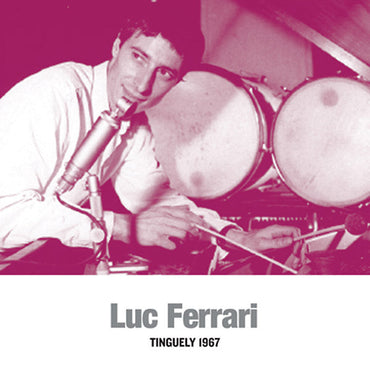 Luc Ferrari - Tinguely 1967 [Vinyl] (ONLINE ORDER ONLY)