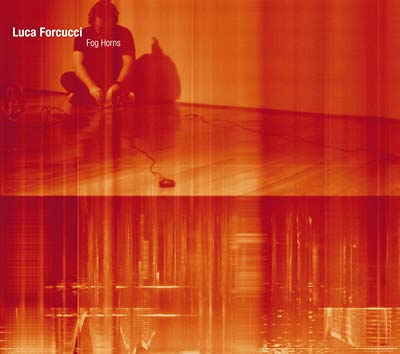 LUCA FORCUCCI - Fog Horns [CD] (ONLINE ORDER ONLY)