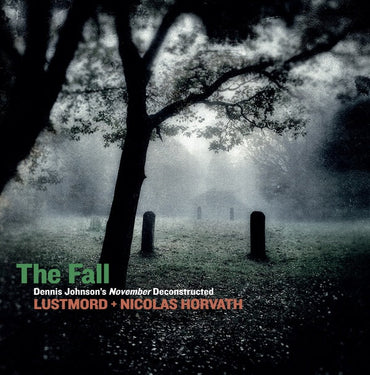 LUSTMORD + NICOLAS HORVATH - The Fall: Dennis Johnson's November Deconstructed [CD] (ONLINE ORDER ONLY)