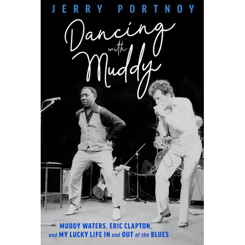 Dancing with Muddy: Muddy Waters, Eric Clapton, and My Lucky Life in and Out of the Blues - Paperback (ONLINE ORDER ONLY)