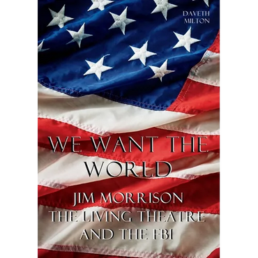 We Want the World: Jim Morrison, the Living Theatre, and the FBI - Paperback (ONLINE ORDER ONLY)