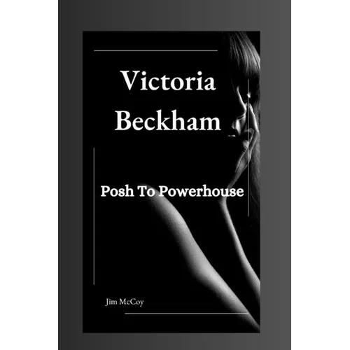 Victoria Beckham: Posh To Powerhouse - Paperback (ONLINE ORDER ONLY)