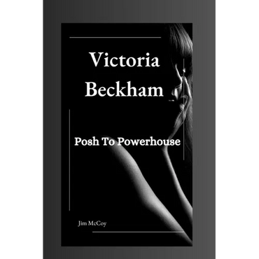 Victoria Beckham: Posh To Powerhouse - Paperback (ONLINE ORDER ONLY)