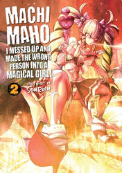 Machimaho: I Messed Up and Made The Wrong Person Into A Magical Girl! Vol 2 (Online Order Only)