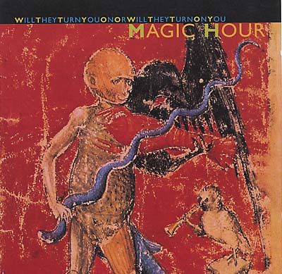 MAGIC HOUR - Will They Turn You On or Will They Turn On You [CD] (ONLINE ORDER ONLY)