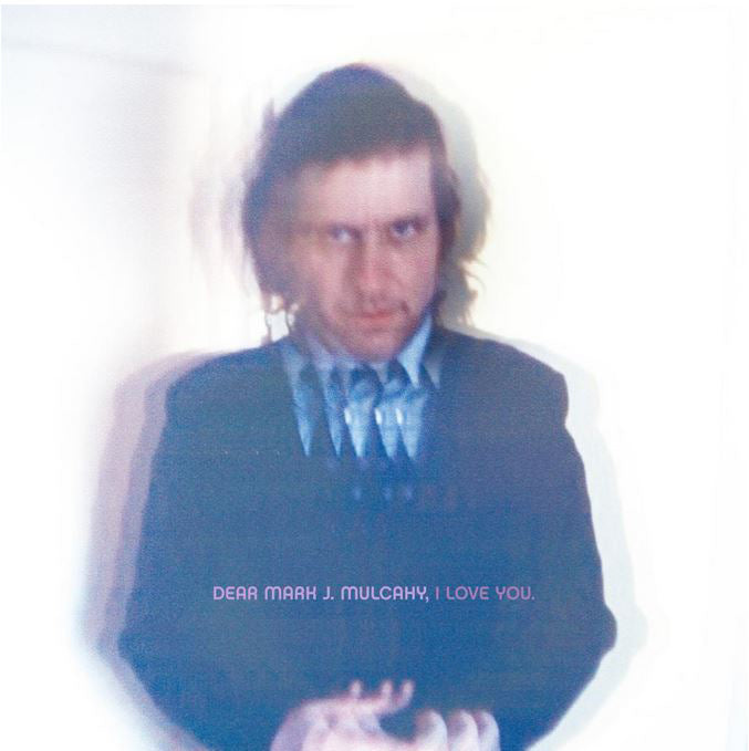 Dear Mark J. Mulcahy, I Love You [CD] (ONLINE ORDER ONLY)