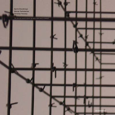 MARTIN BRANDLMYAR/WERNER DAFELDECKER/CHRISTIAN FEN - Till The Old World's Blown Up And A New One Is Created [Vinyl] (ONLINE ORDER ONLY)