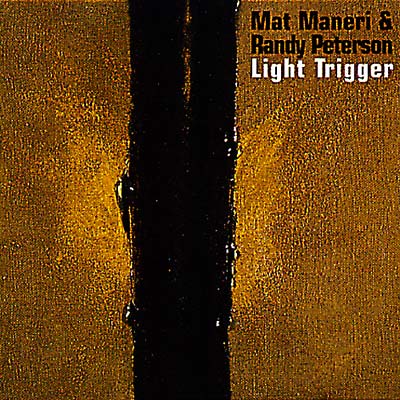 MAT MANERI/RANDY PETERSON - Light Trigger [CD] (ONLINE ORDER ONLY)