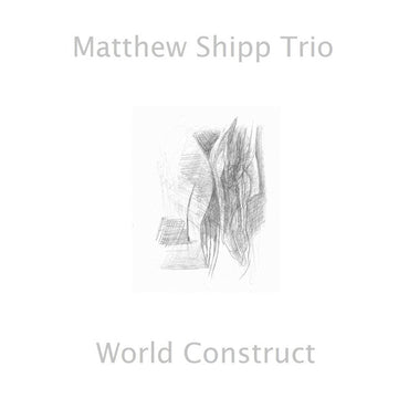 MATTHEW SHIPP TRIO - World Construct [CD] (ONLINE ORDER ONLY)