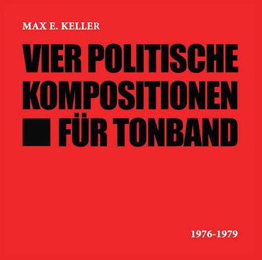 MAX E. KELLER - Vier Politische Kompositionen Für Tonband [CD] (ONLINE ORDER ONLY)