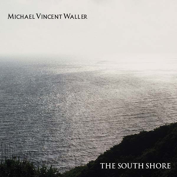 MICHAEL VINCENT WALLER - The South Shore [CD] (ONLINE ORDER ONLY)