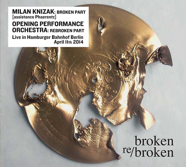 MILAN KNIZAK/OPENING PERFORMANCE ORCHESTRA - Broken Re/Broken [CD] (ONLINE ORDER ONLY)