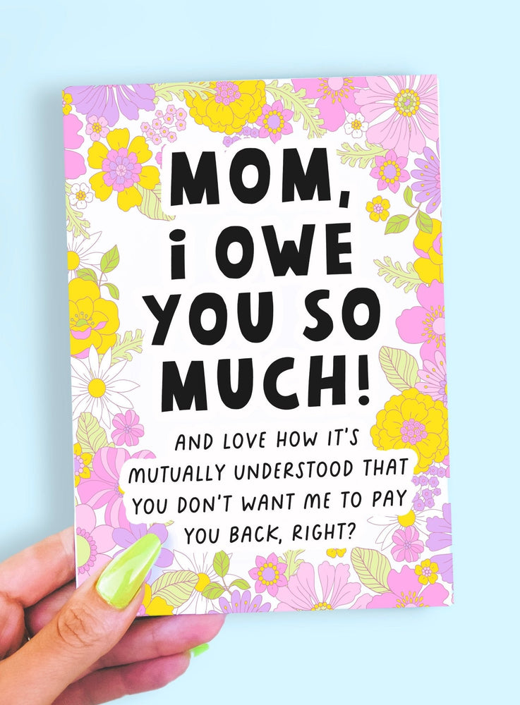 Mom I Owe You So Much Funny Mother's Day Card (Online Order Only)