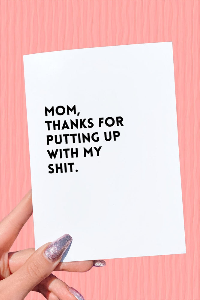 Mom Thanks For Putting Up With My Shit Mother's Day Card (Online Order Only)