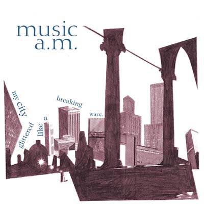 MUSIC A.M. - My City Glittered Like A Breaking Wave [CD] (ONLINE ORDER ONLY)