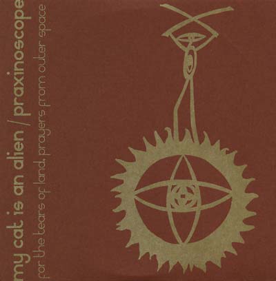 MY CAT IS AN ALIEN/PRAXINOSCOPE - For The Tears Of Land, Prayers From Outer Space [Vinyl]