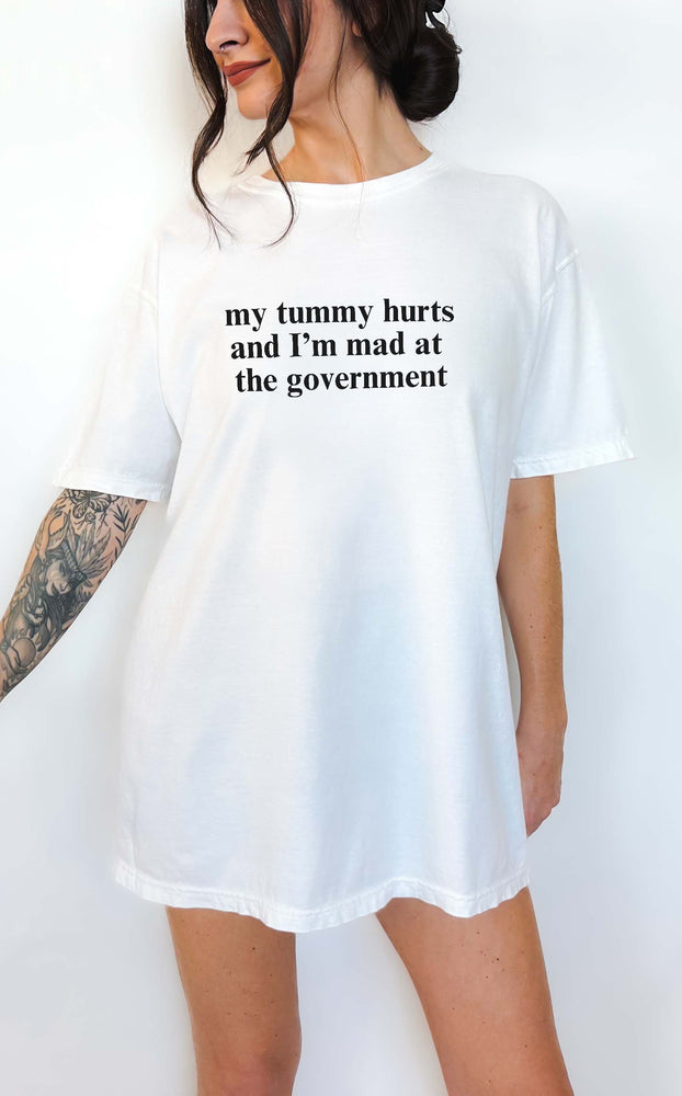 My Tummy Hurts And I'm Mad At The Government Tee (ONLINE ORDER ONLY)