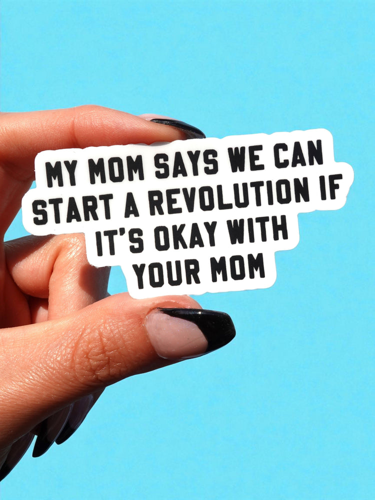 My Mom Says We Can Start A Revolution If It's Okay With Your Mom Vinyl Sticker (ONLINE ORDER ONLY)
