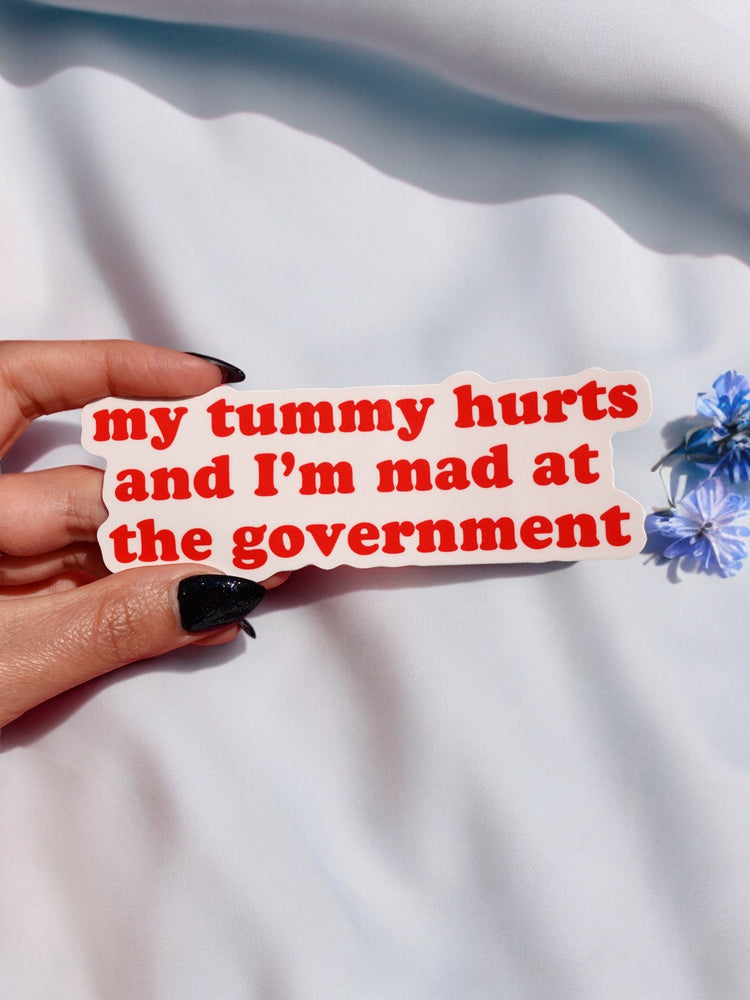 My Tummy Hurts And I'm Mad At The Government Sticker (Online Order Only)
