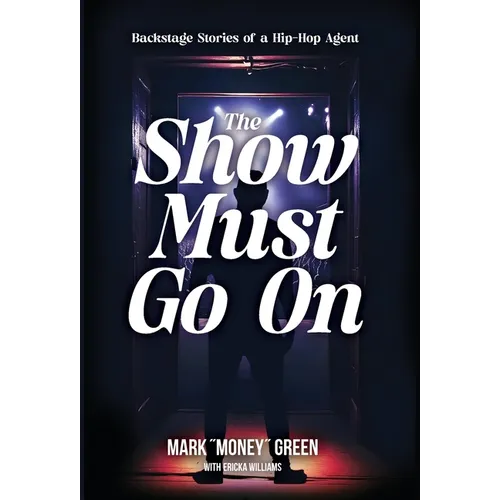 The Show Must Go On: Backstage Stories of a Hip-Hop Agent - Hardcover (ONLINE ORDER ONLY)