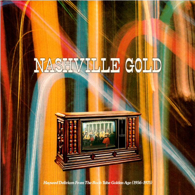 Nashville Gold: Hayseed Delirium From The Boob Tube Golden Age (1956-1975) [Vinyl] (ONLINE ORDER ONLY)