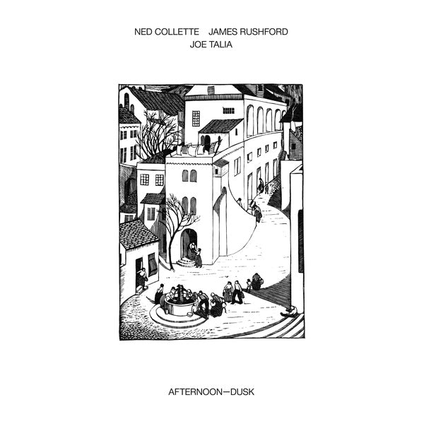 NED COLLETTE/JAMES RUSHFORD/JOE TALIA - Afternoon-Dusk [Vinyl] (ONLINE ORDER ONLY)