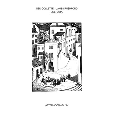NED COLLETTE/JAMES RUSHFORD/JOE TALIA - Afternoon-Dusk [Vinyl] (ONLINE ORDER ONLY)