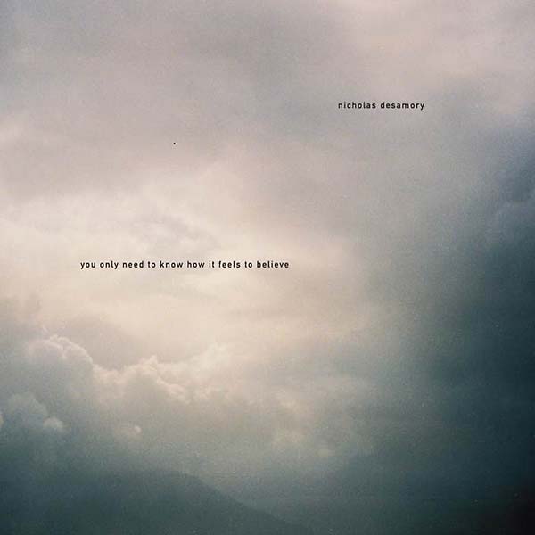 NICHOLAS DESAMORY - You Only Need To Know How It Feels To Believe [Vinyl] (ONLINE ORDER ONLY)