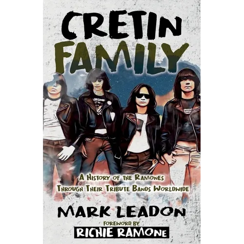 Cretin Family: A History of the Ramones Through Their Tribute Bands Worldwide - Paperback (ONLINE ORDER ONLY)