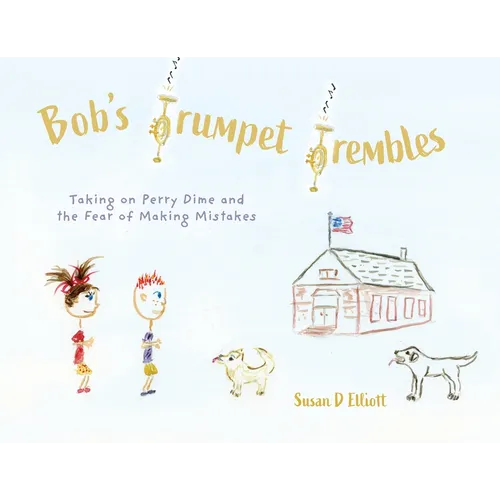 Bob's Trumpet Trembles: Taking on Perry Dime and the Fear of Making Mistakes - Paperback (ONLINE ORDER ONLY)