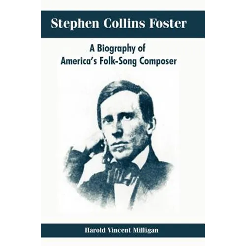 Stephen Collins Foster: A Biography of America's Folk-Song Composer - Paperback (ONLINE ORDER ONLY)