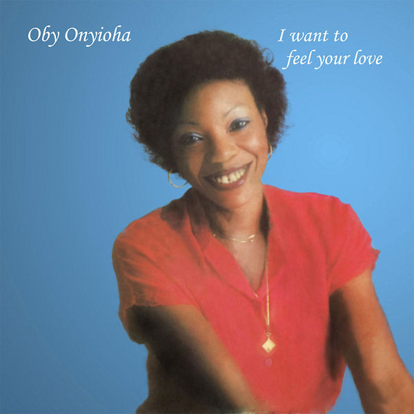 OBY ONYIOHA - I Want To Feel Your Love [Vinyl] (ONLINE ORDER ONLY)