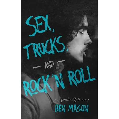 Sex, Trucks, and Rock 'n Roll: A Spiritual Journey - Paperback (ONLINE ORDER ONLY)