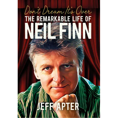 Don't Dream It's Over: The Remarkable Life of Neil Finn - Paperback (ONLINE ORDER ONLY)