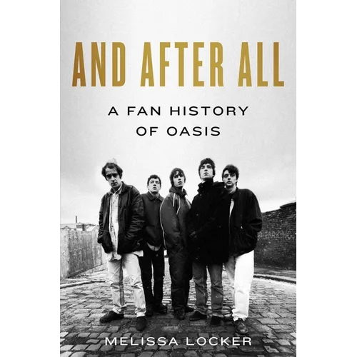 And After All: A Fan History of Oasis - Hardcover (ONLINE ORDER ONLY)