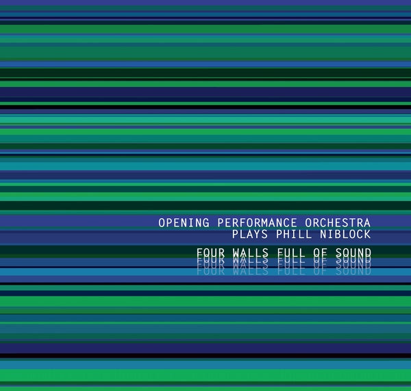 OPENING PERFORMANCE ORCHESTRA PLAYS PHILL NIBLOCK - Four Walls Full Of Sound [CD] (ONLINE ORDER ONLY)
