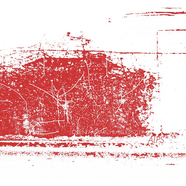 OREN AMBARCHI & ELI KESZLER - Alps [Vinyl] (ONLINE ORDER ONLY)