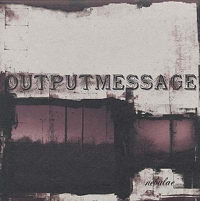 OUTPUTMESSAGE - Nebulae [Vinyl] (ONLINE ORDER ONLY)