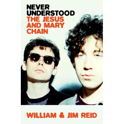 Never Understood: The Jesus and Mary Chain - Hardcover (ONLINE ORDER ONLY)