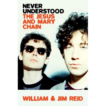 Never Understood: The Jesus and Mary Chain - Hardcover (ONLINE ORDER ONLY)