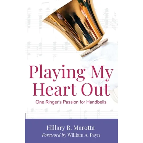 Playing My Heart Out: One Ringer's Passion for Handbells - Paperback (ONLINE ORDER ONLY)